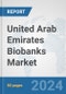 United Arab Emirates Biobanks Market: Prospects, Trends Analysis, Market Size and Forecasts up to 2032 - Product Image