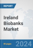Ireland Biobanks Market: Prospects, Trends Analysis, Market Size and Forecasts up to 2032- Product Image