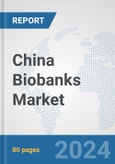 China Biobanks Market: Prospects, Trends Analysis, Market Size and Forecasts up to 2032- Product Image