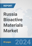 Russia Bioactive Materials Market: Prospects, Trends Analysis, Market Size and Forecasts up to 2032- Product Image