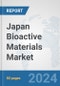 Japan Bioactive Materials Market: Prospects, Trends Analysis, Market Size and Forecasts up to 2032 - Product Image