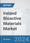 Ireland Bioactive Materials Market: Prospects, Trends Analysis, Market Size and Forecasts up to 2032- Product Image