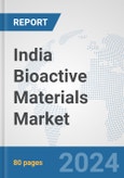 India Bioactive Materials Market: Prospects, Trends Analysis, Market Size and Forecasts up to 2032- Product Image