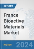 France Bioactive Materials Market: Prospects, Trends Analysis, Market Size and Forecasts up to 2032- Product Image