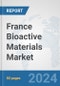 France Bioactive Materials Market: Prospects, Trends Analysis, Market Size and Forecasts up to 2032 - Product Image