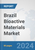 Brazil Bioactive Materials Market: Prospects, Trends Analysis, Market Size and Forecasts up to 2032- Product Image