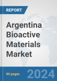 Argentina Bioactive Materials Market: Prospects, Trends Analysis, Market Size and Forecasts up to 2032- Product Image