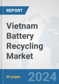 Vietnam Battery Recycling Market: Prospects, Trends Analysis, Market Size and Forecasts up to 2032- Product Image