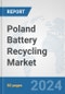 Poland Battery Recycling Market: Prospects, Trends Analysis, Market Size and Forecasts up to 2032 - Product Image