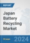 Japan Battery Recycling Market: Prospects, Trends Analysis, Market Size and Forecasts up to 2032 - Product Image