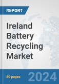 Ireland Battery Recycling Market: Prospects, Trends Analysis, Market Size and Forecasts up to 2032- Product Image