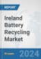 Ireland Battery Recycling Market: Prospects, Trends Analysis, Market Size and Forecasts up to 2032 - Product Image
