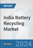 India Battery Recycling Market: Prospects, Trends Analysis, Market Size and Forecasts up to 2032- Product Image