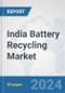 India Battery Recycling Market: Prospects, Trends Analysis, Market Size and Forecasts up to 2032 - Product Thumbnail Image