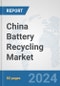 China Battery Recycling Market: Prospects, Trends Analysis, Market Size and Forecasts up to 2032 - Product Image