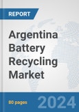 Argentina Battery Recycling Market: Prospects, Trends Analysis, Market Size and Forecasts up to 2032- Product Image