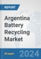 Argentina Battery Recycling Market: Prospects, Trends Analysis, Market Size and Forecasts up to 2032 - Product Image