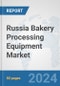 Russia Bakery Processing Equipment Market: Prospects, Trends Analysis, Market Size and Forecasts up to 2032 - Product Image
