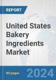 United States Bakery Ingredients Market: Prospects, Trends Analysis, Market Size and Forecasts up to 2032- Product Image