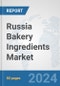 Russia Bakery Ingredients Market: Prospects, Trends Analysis, Market Size and Forecasts up to 2032 - Product Image