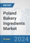 Poland Bakery Ingredients Market: Prospects, Trends Analysis, Market Size and Forecasts up to 2032 - Product Image