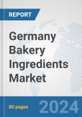 Germany Bakery Ingredients Market: Prospects, Trends Analysis, Market Size and Forecasts up to 2032- Product Image