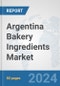 Argentina Bakery Ingredients Market: Prospects, Trends Analysis, Market Size and Forecasts up to 2032 - Product Image
