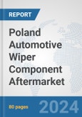 Poland Automotive Wiper Component Aftermarket: Prospects, Trends Analysis, Market Size and Forecasts up to 2032- Product Image