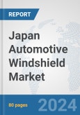 Japan Automotive Windshield Market: Prospects, Trends Analysis, Market Size and Forecasts up to 2032- Product Image