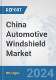 China Automotive Windshield Market: Prospects, Trends Analysis, Market Size and Forecasts up to 2032- Product Image