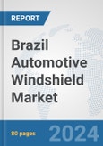 Brazil Automotive Windshield Market: Prospects, Trends Analysis, Market Size and Forecasts up to 2032- Product Image