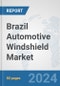 Brazil Automotive Windshield Market: Prospects, Trends Analysis, Market Size and Forecasts up to 2032 - Product Image