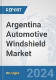 Argentina Automotive Windshield Market: Prospects, Trends Analysis, Market Size and Forecasts up to 2032- Product Image