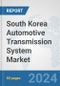 South Korea Automotive Transmission System Market: Prospects, Trends Analysis, Market Size and Forecasts up to 2032 - Product Image