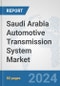 Saudi Arabia Automotive Transmission System Market: Prospects, Trends Analysis, Market Size and Forecasts up to 2032 - Product Image