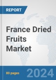 France Dried Fruits Market: Prospects, Trends Analysis, Market Size and Forecasts up to 2032- Product Image