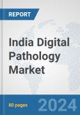 India Digital Pathology Market: Prospects, Trends Analysis, Market Size and Forecasts up to 2032- Product Image