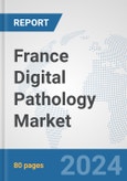 France Digital Pathology Market: Prospects, Trends Analysis, Market Size and Forecasts up to 2032- Product Image