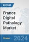 France Digital Pathology Market: Prospects, Trends Analysis, Market Size and Forecasts up to 2032 - Product Thumbnail Image