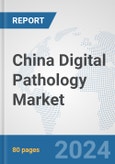 China Digital Pathology Market: Prospects, Trends Analysis, Market Size and Forecasts up to 2032- Product Image