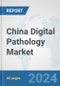 China Digital Pathology Market: Prospects, Trends Analysis, Market Size and Forecasts up to 2032 - Product Thumbnail Image