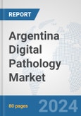 Argentina Digital Pathology Market: Prospects, Trends Analysis, Market Size and Forecasts up to 2032- Product Image