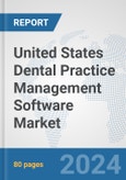 United States Dental Practice Management Software Market: Prospects, Trends Analysis, Market Size and Forecasts up to 2032- Product Image