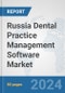 Russia Dental Practice Management Software Market: Prospects, Trends Analysis, Market Size and Forecasts up to 2032 - Product Image