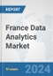 France Data Analytics Market: Prospects, Trends Analysis, Market Size and Forecasts up to 2032 - Product Image