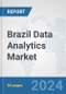 Brazil Data Analytics Market: Prospects, Trends Analysis, Market Size and Forecasts up to 2032 - Product Image