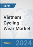 Vietnam Cycling Wear Market: Prospects, Trends Analysis, Market Size and Forecasts up to 2032- Product Image