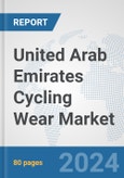 United Arab Emirates Cycling Wear Market: Prospects, Trends Analysis, Market Size and Forecasts up to 2032- Product Image