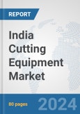 India Cutting Equipment Market: Prospects, Trends Analysis, Market Size and Forecasts up to 2032- Product Image