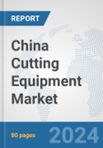 China Cutting Equipment Market: Prospects, Trends Analysis, Market Size and Forecasts up to 2032- Product Image